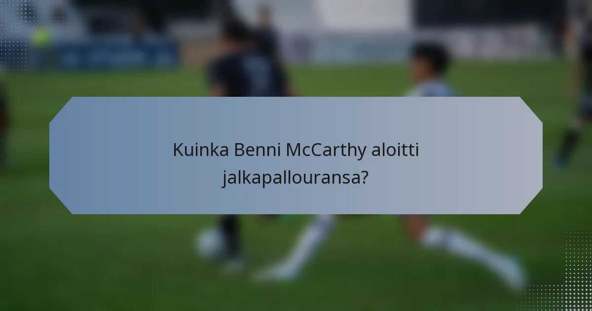 Kuinka Benni McCarthy aloitti jalkapallouransa?