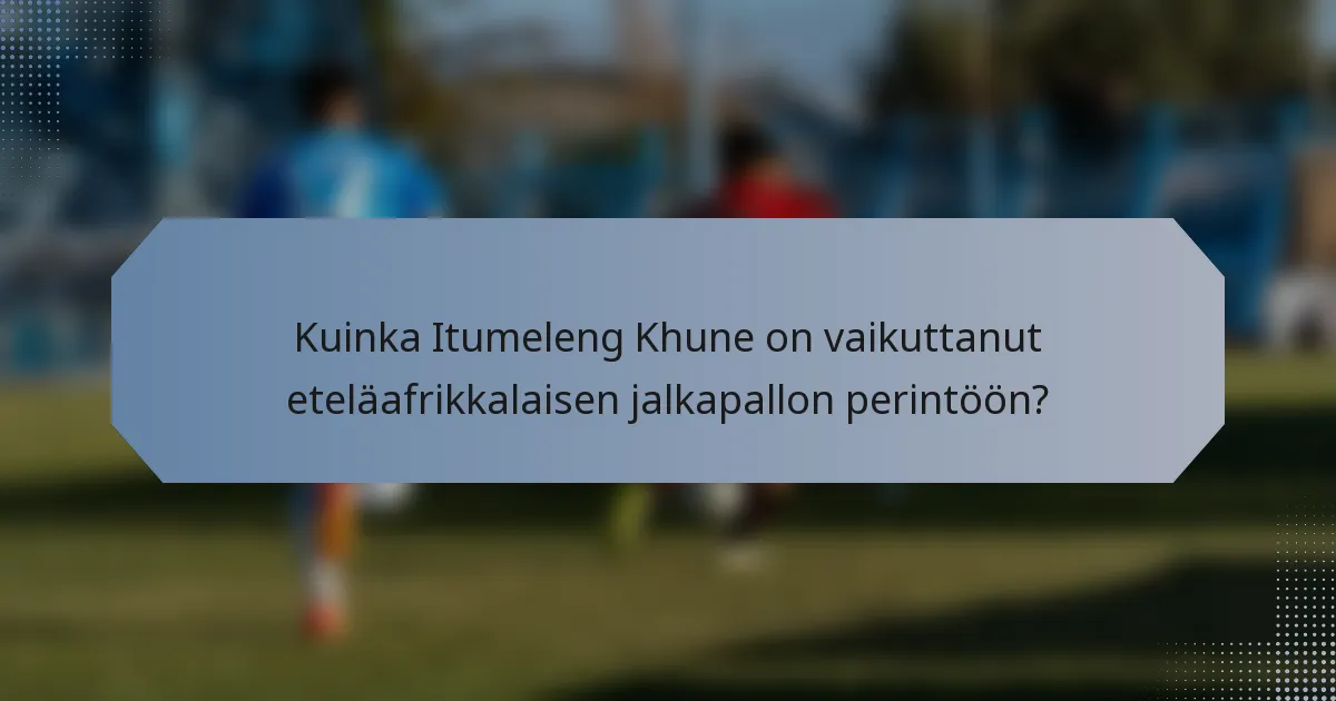 Kuinka Itumeleng Khune on vaikuttanut eteläafrikkalaisen jalkapallon perintöön?