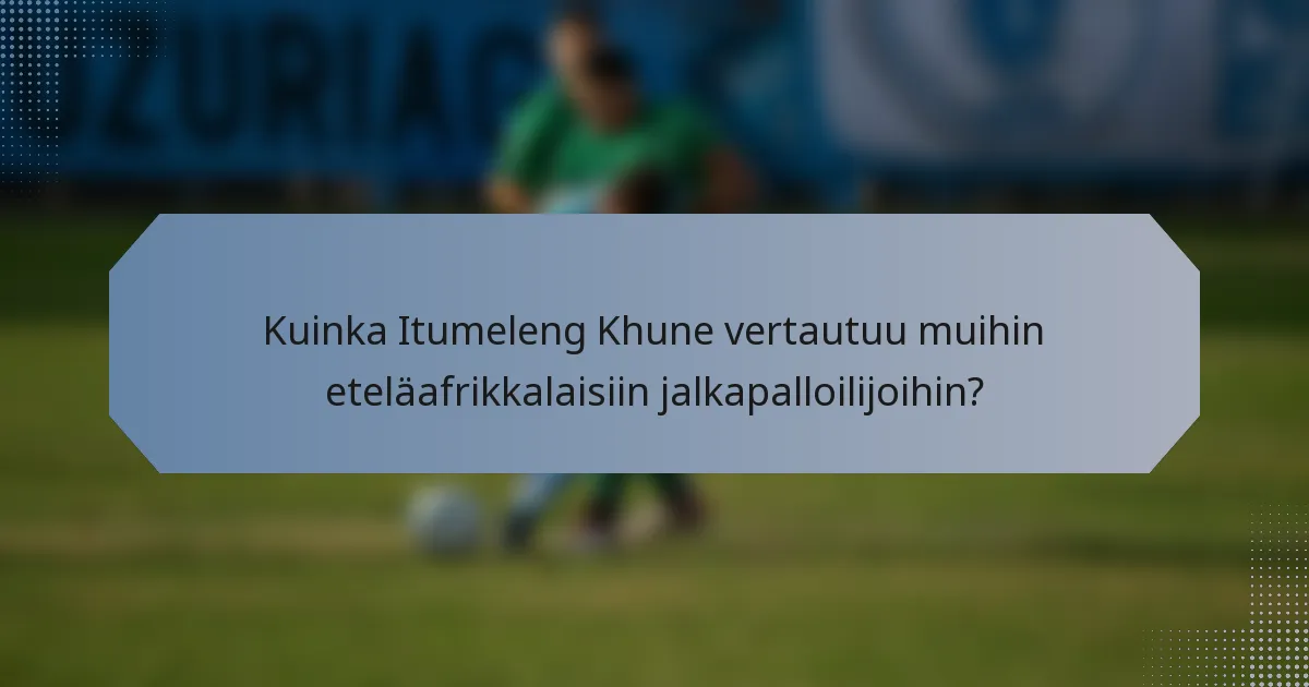 Kuinka Itumeleng Khune vertautuu muihin eteläafrikkalaisiin jalkapalloilijoihin?