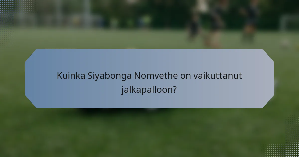 Kuinka Siyabonga Nomvethe on vaikuttanut jalkapalloon?