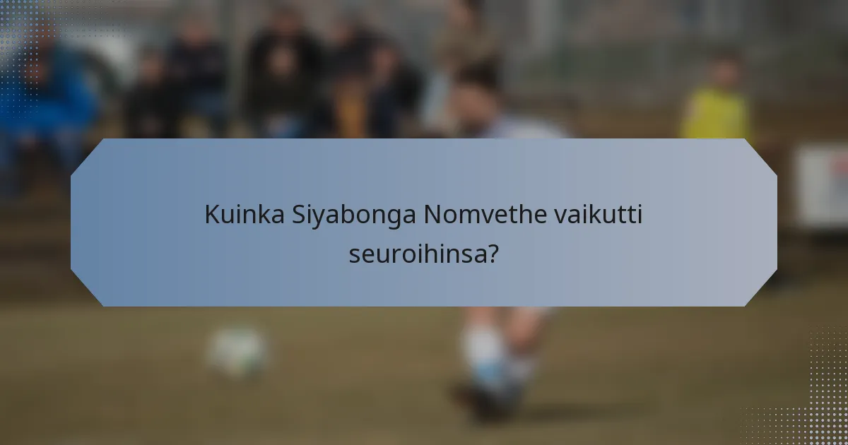 Kuinka Siyabonga Nomvethe vaikutti seuroihinsa?