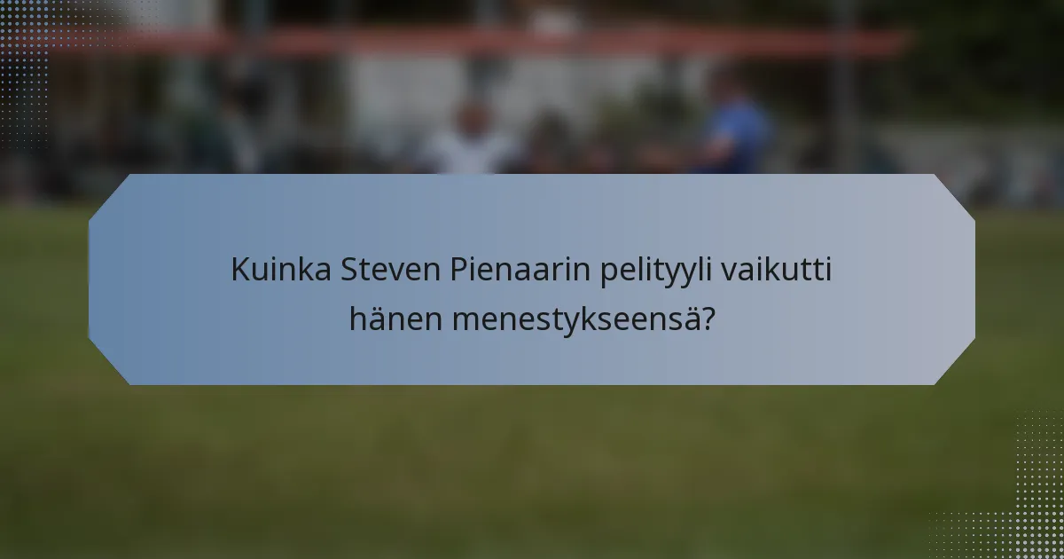 Kuinka Steven Pienaarin pelityyli vaikutti hänen menestykseensä?