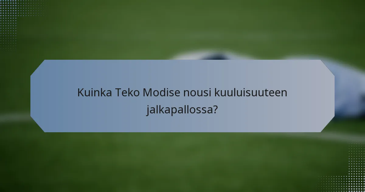 Kuinka Teko Modise nousi kuuluisuuteen jalkapallossa?