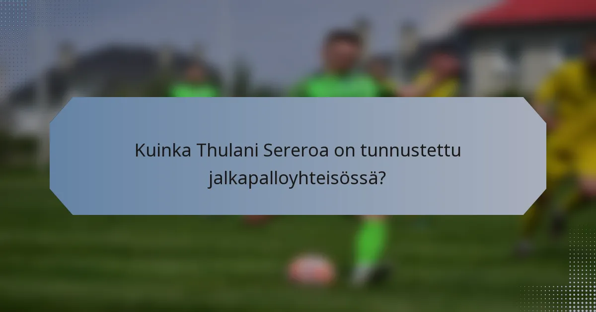 Kuinka Thulani Sereroa on tunnustettu jalkapalloyhteisössä?