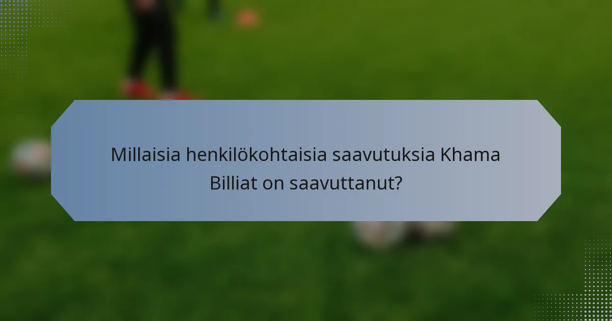 Millaisia henkilökohtaisia saavutuksia Khama Billiat on saavuttanut?