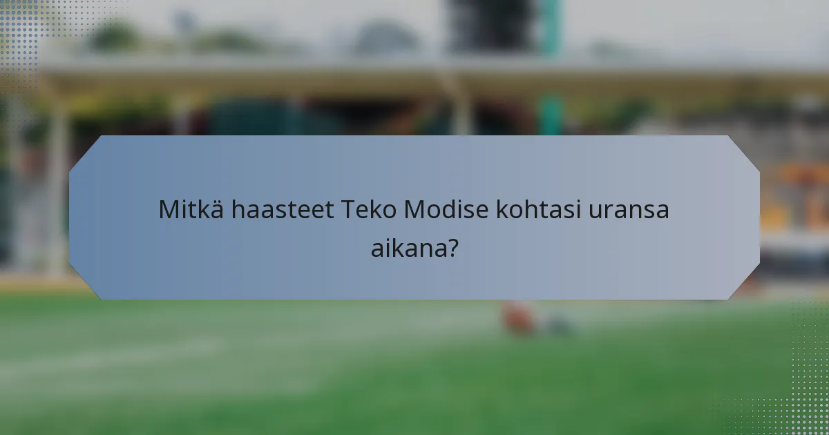 Mitkä haasteet Teko Modise kohtasi uransa aikana?