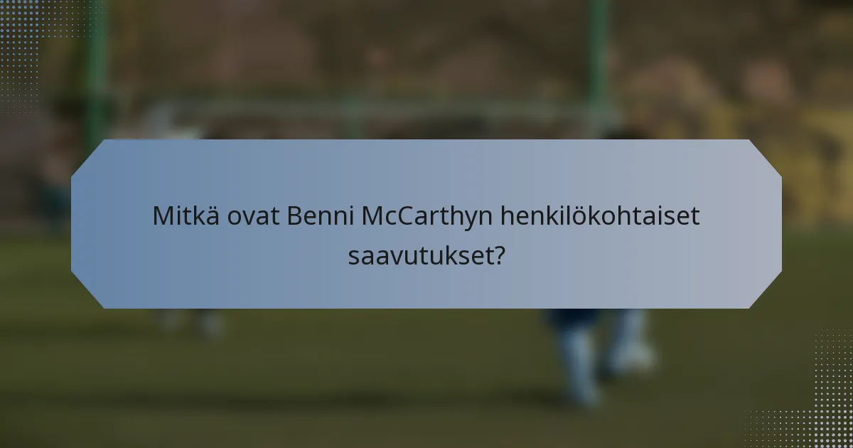 Mitkä ovat Benni McCarthyn henkilökohtaiset saavutukset?
