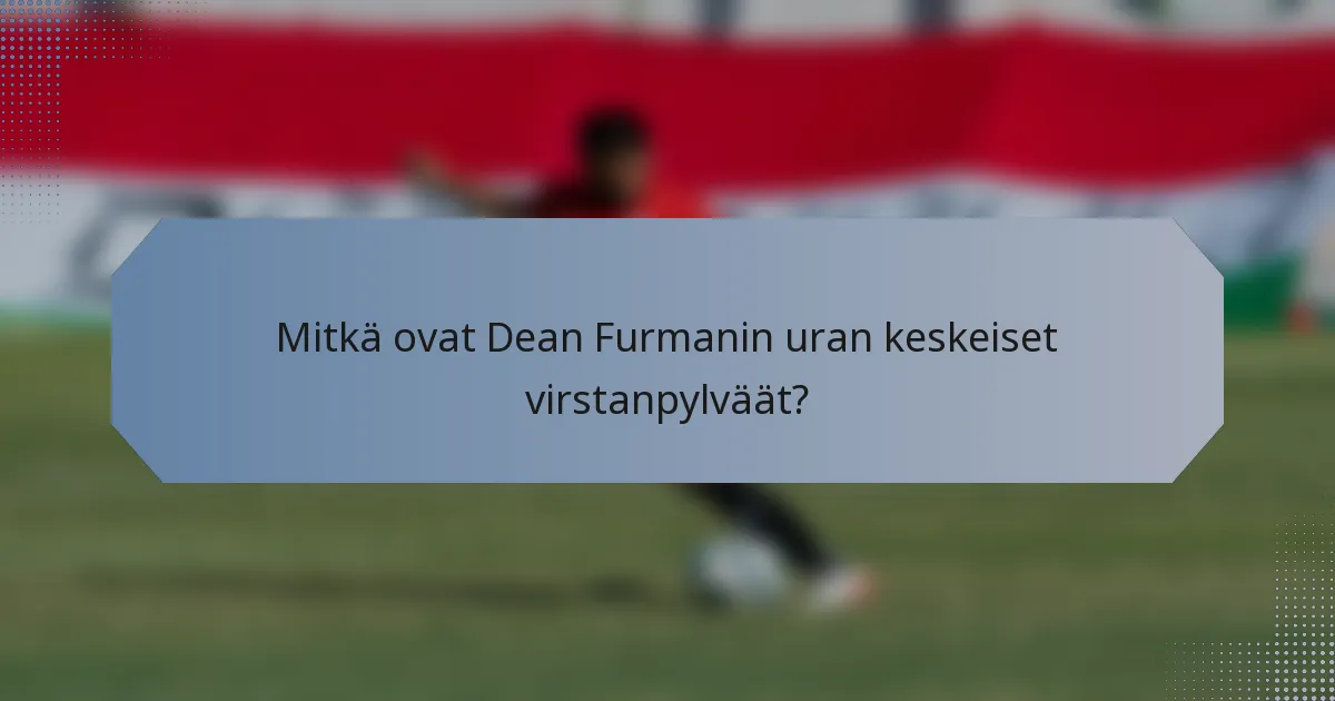 Mitkä ovat Dean Furmanin uran keskeiset virstanpylväät?