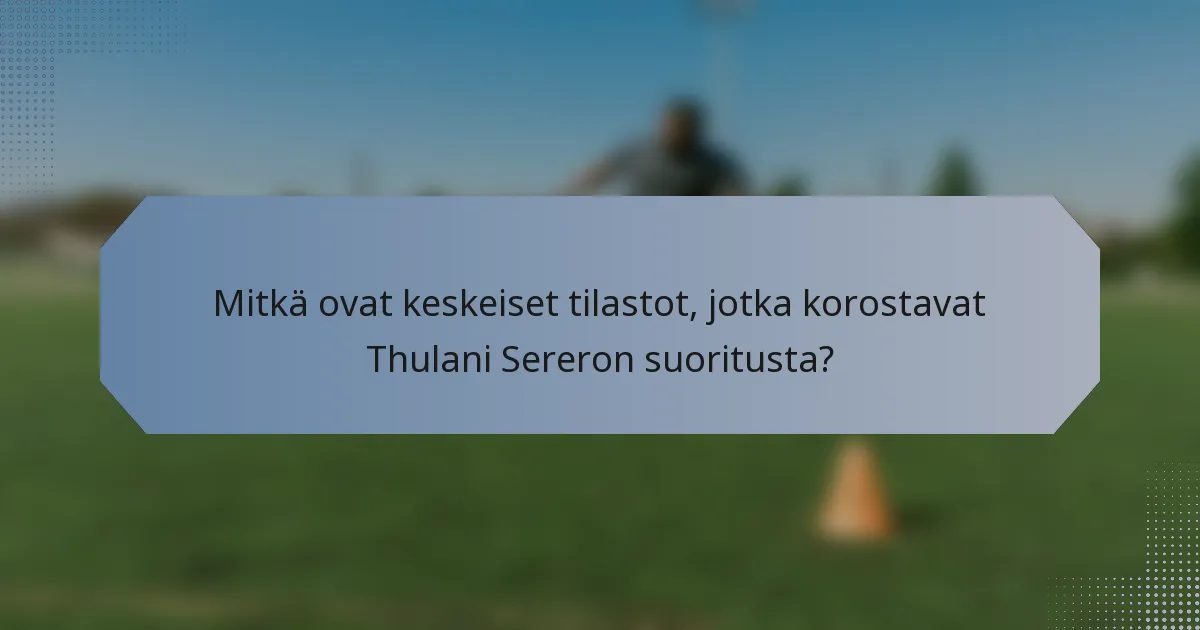Mitkä ovat keskeiset tilastot, jotka korostavat Thulani Sereron suoritusta?