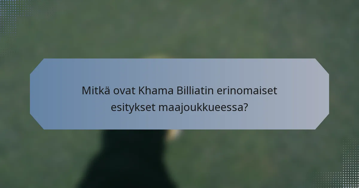 Mitkä ovat Khama Billiatin erinomaiset esitykset maajoukkueessa?