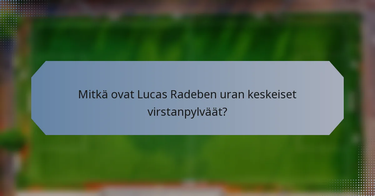 Mitkä ovat Lucas Radeben uran keskeiset virstanpylväät?