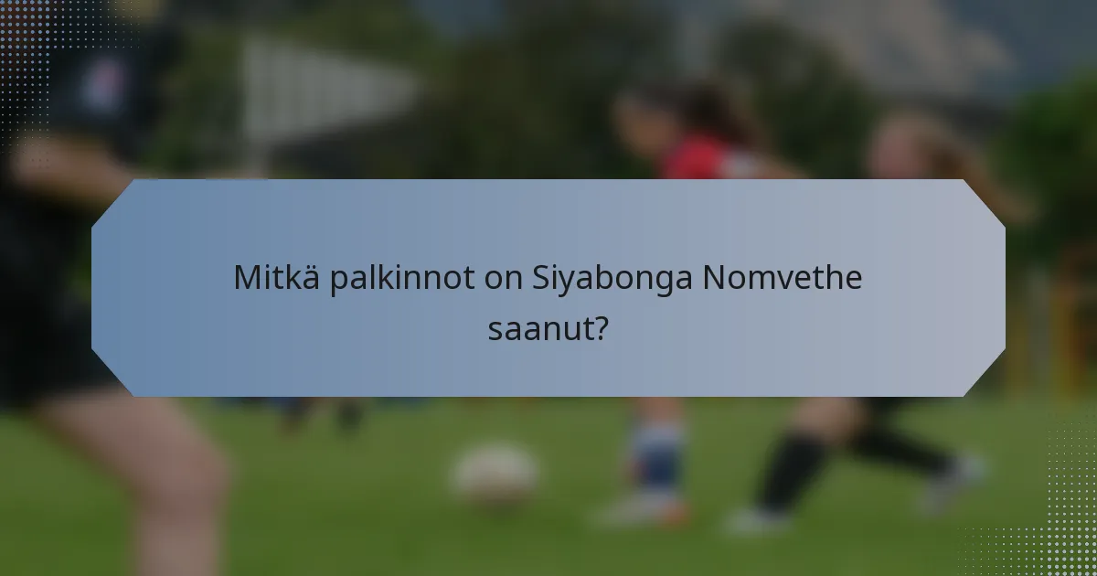 Mitkä palkinnot on Siyabonga Nomvethe saanut?