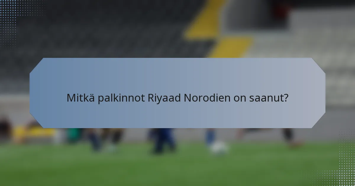 Mitkä palkinnot Riyaad Norodien on saanut?