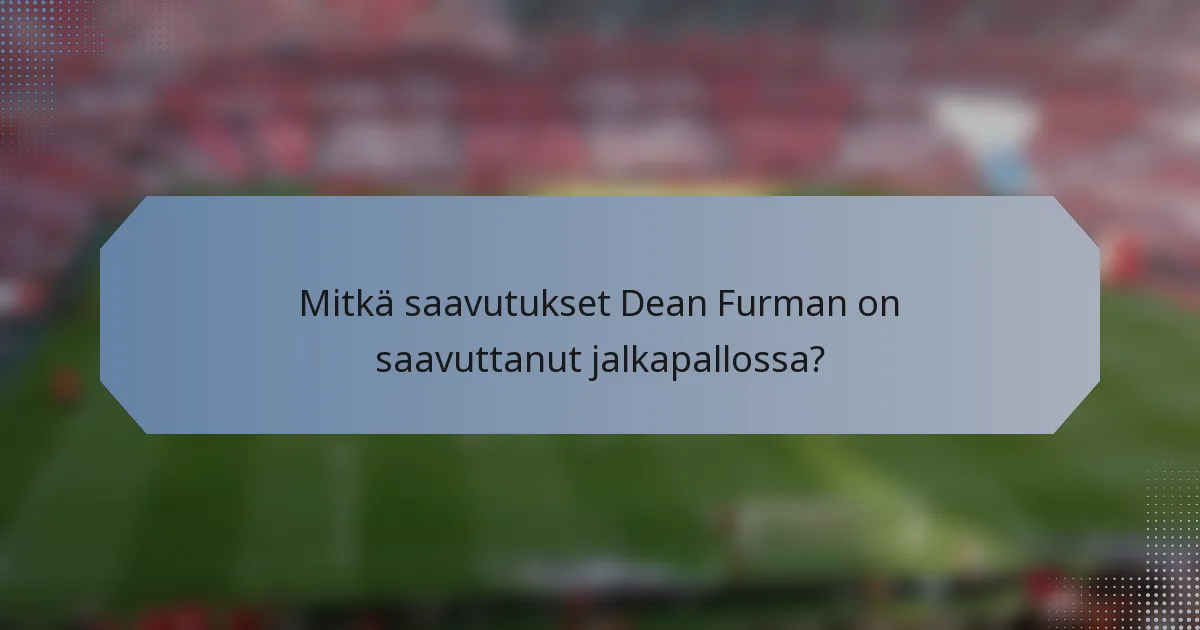 Mitkä saavutukset Dean Furman on saavuttanut jalkapallossa?